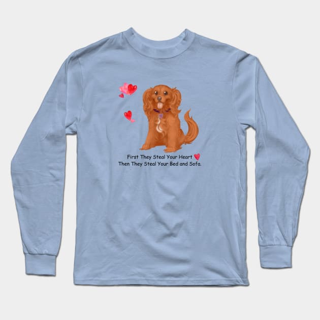 My Ruby Cavalier King Charles Spaniel Stole My Heart, Then My Bed and Sofa. Long Sleeve T-Shirt by Cavalier Gifts